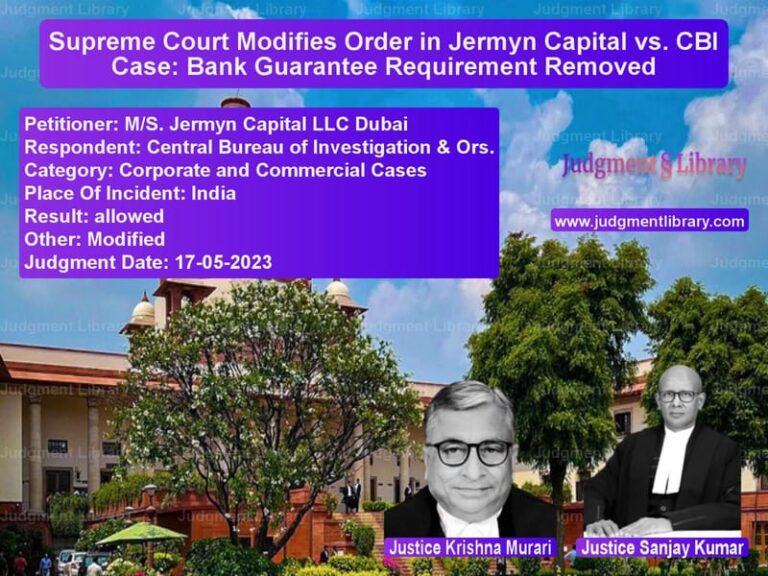 Supreme Court Modifies Order in Jermyn Capital vs. CBI Case: Bank Guarantee Requirement Removed image for SC Judgment dated 17-05-2023 in the case of M/S. Jermyn Capital LLC Dubai vs Central Bureau of Investigatio