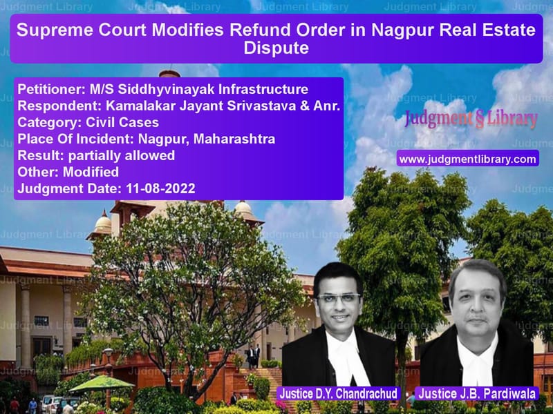 Supreme Court Modifies Refund Order in Nagpur Real Estate Dispute image for SC Judgment dated 11-08-2022 in the case of M/S Siddhyvinayak Infrastructu vs Kamalakar Jayant Srivastava &