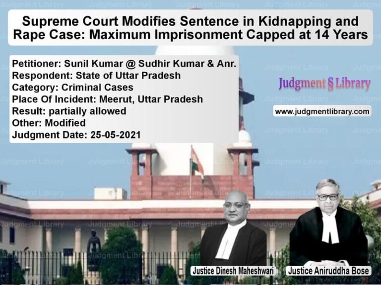 Supreme Court Modifies Sentence in Kidnapping and Rape Case: Maximum Imprisonment Capped at 14 Years image for SC Judgment dated 25-05-2021 in the case of Sunil Kumar @ Sudhir Kumar & A vs State of Uttar Pradesh