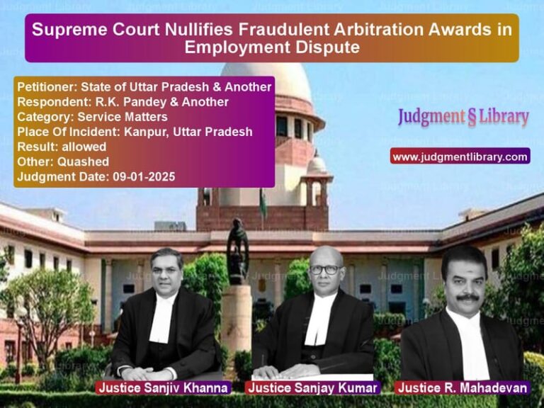 Supreme Court Nullifies Fraudulent Arbitration Awards in Employment Dispute image for SC Judgment dated 09-01-2025 in the case of State of Uttar Pradesh & Anoth vs R.K. Pandey & Another