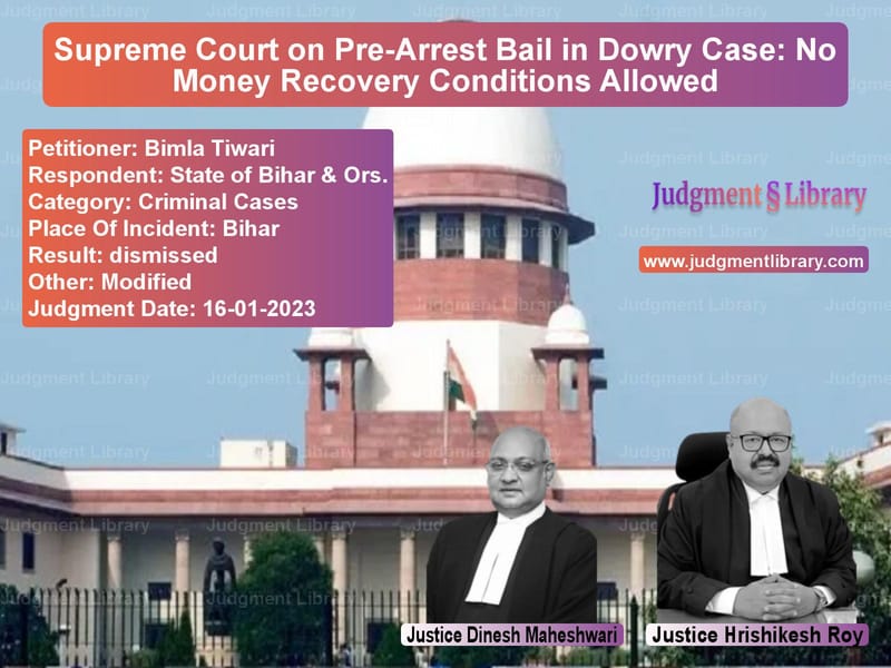 Supreme Court on Pre-Arrest Bail in Dowry Case: No Money Recovery Conditions Allowed image for SC Judgment dated 16-01-2023 in the case of Bimla Tiwari vs State of Bihar & Ors.