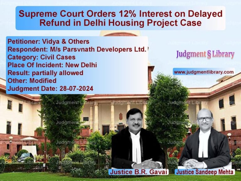 Supreme Court Orders 12% Interest on Delayed Refund in Delhi Housing Project Case image for SC Judgment dated 28-07-2024 in the case of Vidya & Others vs M/s Parsvnath Developers Ltd.