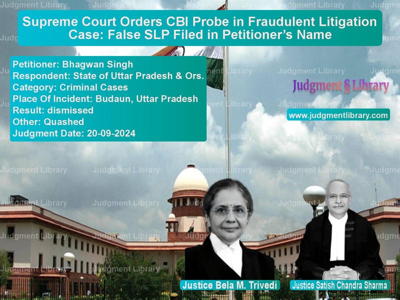 Supreme Court Orders CBI Probe in Fraudulent Litigation Case: False SLP Filed in Petitioner’s Name image for SC Judgment dated 20-09-2024 in the case of Bhagwan Singh vs State of Uttar Pradesh & Ors.
