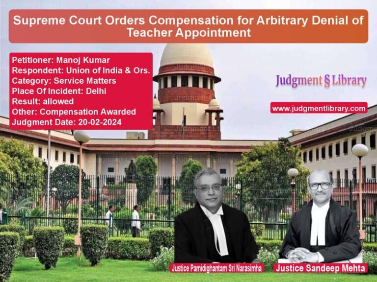 Supreme Court Orders Compensation for Arbitrary Denial of Teacher Appointment image for SC Judgment dated 20-02-2024 in the case of Manoj Kumar vs Union of India & Ors.