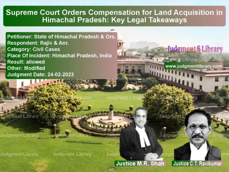 Supreme Court Orders Compensation for Land Acquisition in Himachal Pradesh: Key Legal Takeaways image for SC Judgment dated 24-02-2023 in the case of State of Himachal Pradesh & Or vs Rajiv & Anr.