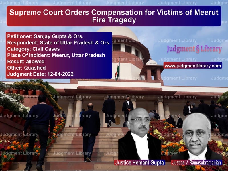 Supreme Court Orders Compensation for Victims of Meerut Fire Tragedy image for SC Judgment dated 12-04-2022 in the case of Sanjay Gupta & Ors. vs State of Uttar Pradesh & Ors.