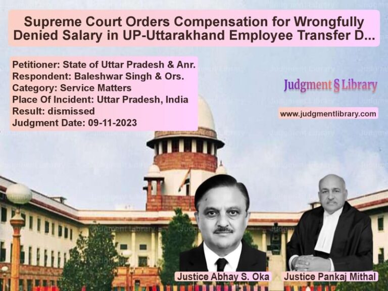 Supreme Court Orders Compensation for Wrongfully Denied Salary in UP-Uttarakhand Employee Transfer Dispute image for SC Judgment dated 09-11-2023 in the case of State of Uttar Pradesh & Anr. vs Baleshwar Singh & Ors.