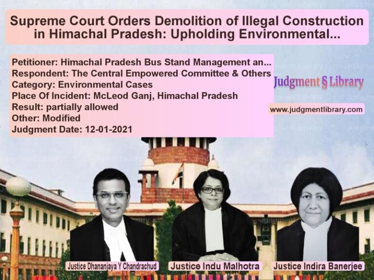 Supreme Court Orders Demolition of Illegal Construction in Himachal Pradesh: Upholding Environmental Rule of Law image for SC Judgment dated 12-01-2021 in the case of Himachal Pradesh Bus Stand Man vs The Central Empowered Committe