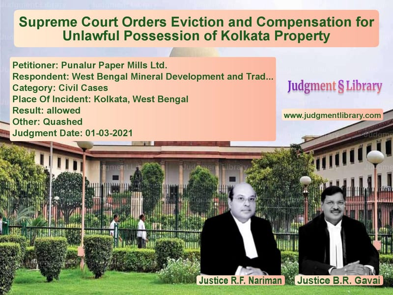 Supreme Court Orders Eviction and Compensation for Unlawful Possession of Kolkata Property image for SC Judgment dated 01-03-2021 in the case of Punalur Paper Mills Ltd. vs West Bengal Mineral Developmen
