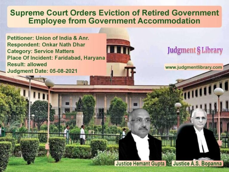 Supreme Court Orders Eviction of Retired Government Employee from Government Accommodation image for SC Judgment dated 05-08-2021 in the case of Union of India & Anr. vs Onkar Nath Dhar