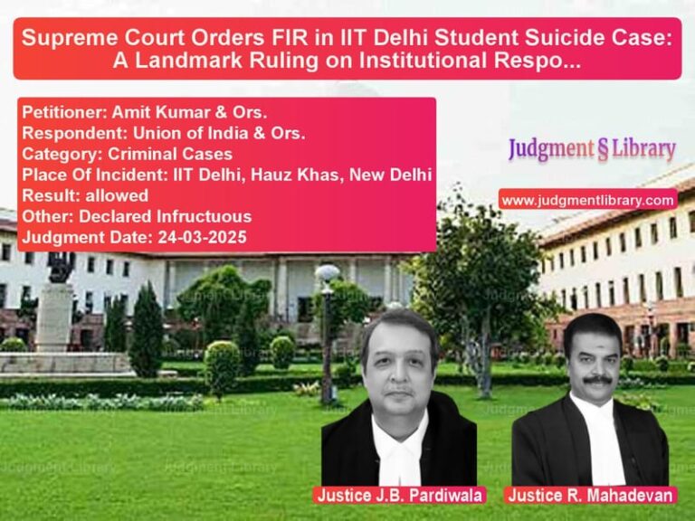 Supreme Court Orders FIR in IIT Delhi Student Suicide Case: A Landmark Ruling on Institutional Responsibility image for SC Judgment dated 24-03-2025 in the case of Amit Kumar & Ors. vs Union of India & Ors.