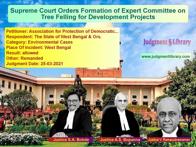 Supreme Court Orders Formation of Expert Committee on Tree Felling for Development Projects image for SC Judgment dated 25-03-2021 in the case of Association for Protection of vs The State of West Bengal & Ors