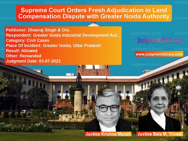 Supreme Court Orders Fresh Adjudication in Land Compensation Dispute with Greater Noida Authority image for SC Judgment dated 03-07-2023 in the case of Dheeraj Singh & Ors. vs Greater Noida Industrial Devel