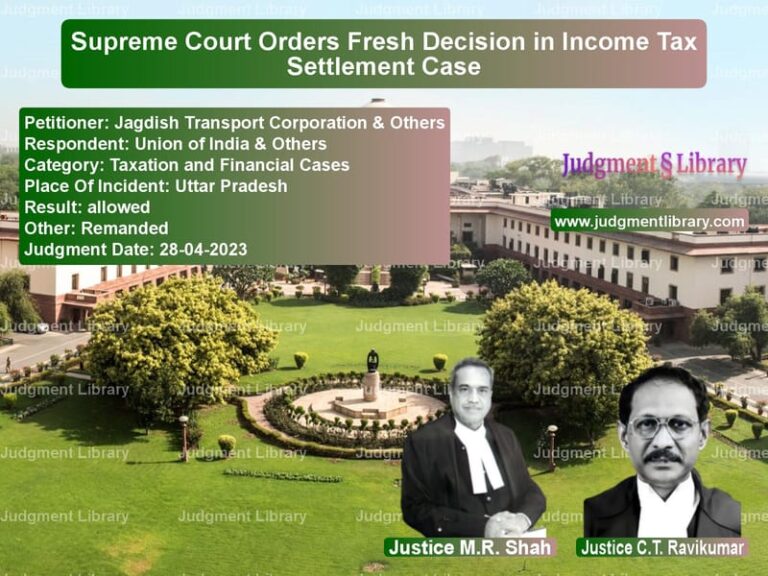Supreme Court Orders Fresh Decision in Income Tax Settlement Case image for SC Judgment dated 28-04-2023 in the case of Jagdish Transport Corporation vs Union of India & Others