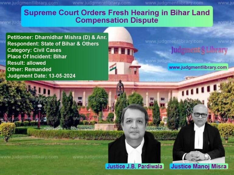 Supreme Court Orders Fresh Hearing in Bihar Land Compensation Dispute image for SC Judgment dated 13-05-2024 in the case of Dharnidhar Mishra (D) & Anr. vs State of Bihar & Others