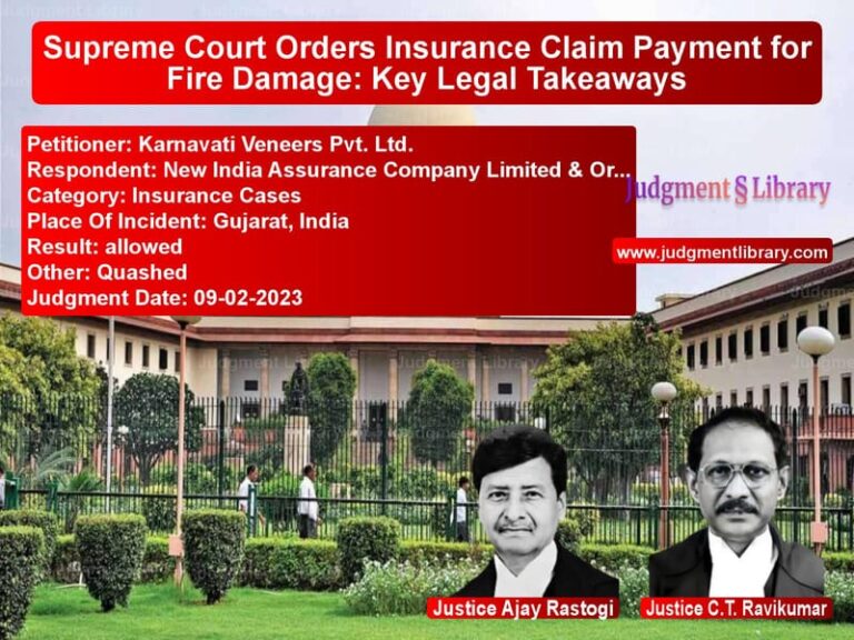 Supreme Court Orders Insurance Claim Payment for Fire Damage: Key Legal Takeaways image for SC Judgment dated 09-02-2023 in the case of Karnavati Veneers Pvt. Ltd. vs New India Assurance Company Li