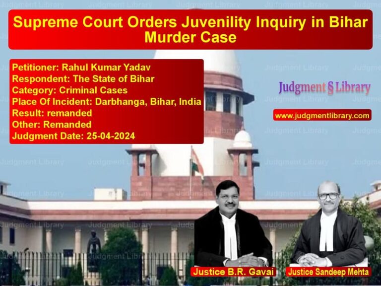 Supreme Court Orders Juvenility Inquiry in Bihar Murder Case image for SC Judgment dated 25-04-2024 in the case of Rahul Kumar Yadav vs The State of Bihar