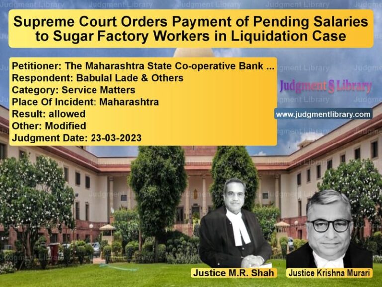Supreme Court Orders Payment of Pending Salaries to Sugar Factory Workers in Liquidation Case image for SC Judgment dated 23-03-2023 in the case of The Maharashtra State Co-opera vs Babulal Lade & Others