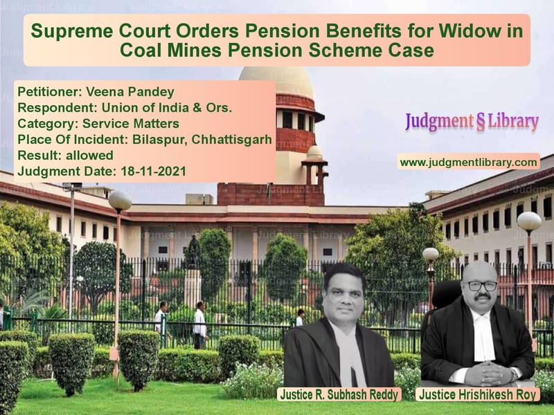 Supreme Court Orders Pension Benefits for Widow in Coal Mines Pension Scheme Case image for SC Judgment dated 18-11-2021 in the case of Veena Pandey vs Union of India & Ors.