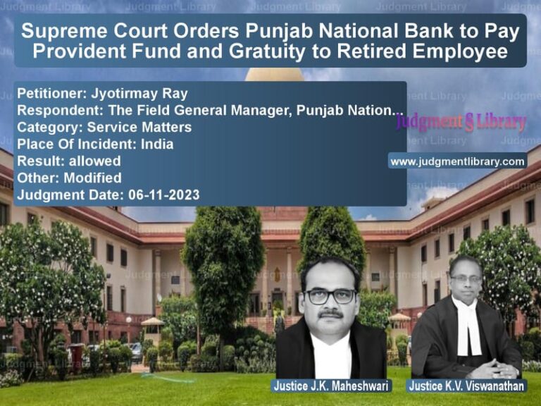 Supreme Court Orders Punjab National Bank to Pay Provident Fund and Gratuity to Retired Employee image for SC Judgment dated 06-11-2023 in the case of Jyotirmay Ray vs The Field General Manager, Pun