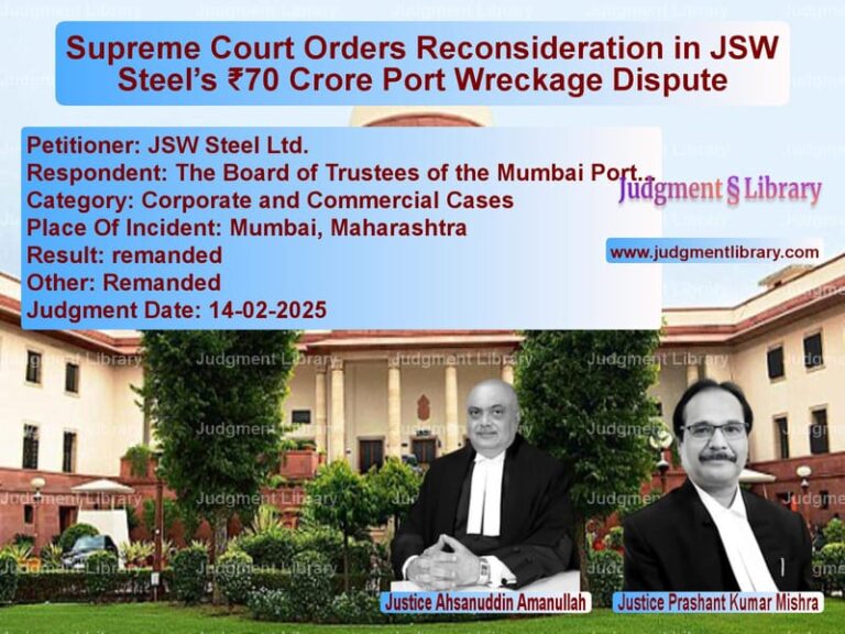 Supreme Court Orders Reconsideration in JSW Steel’s ₹70 Crore Port Wreckage Dispute image for SC Judgment dated 14-02-2025 in the case of JSW Steel Ltd. vs The Board of Trustees of the M
