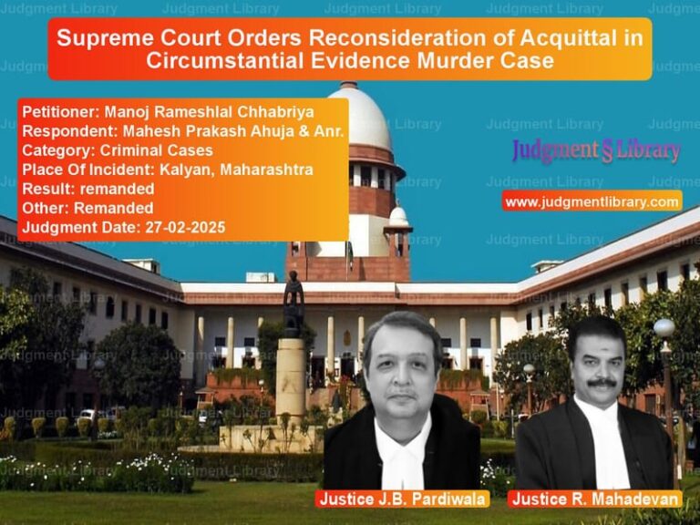 Supreme Court Orders Reconsideration of Acquittal in Circumstantial Evidence Murder Case image for SC Judgment dated 27-02-2025 in the case of Manoj Rameshlal Chhabriya vs Mahesh Prakash Ahuja & Anr.