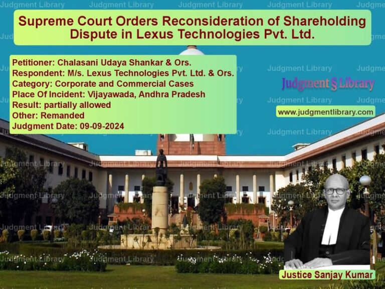 Supreme Court Orders Reconsideration of Shareholding Dispute in Lexus Technologies Pvt. Ltd. image for SC Judgment dated 09-09-2024 in the case of Chalasani Udaya Shankar & Ors. vs M/s. Lexus Technologies Pvt. L