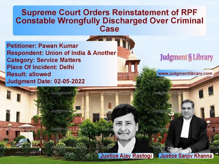 Supreme Court Orders Reinstatement of RPF Constable Wrongfully Discharged Over Criminal Case image for SC Judgment dated 02-05-2022 in the case of Pawan Kumar vs Union of India & Another