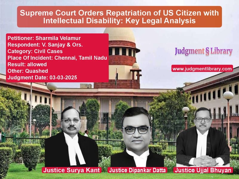 Supreme Court Orders Repatriation of US Citizen with Intellectual Disability: Key Legal Analysis image for SC Judgment dated 03-03-2025 in the case of Sharmila Velamur vs V. Sanjay & Ors.