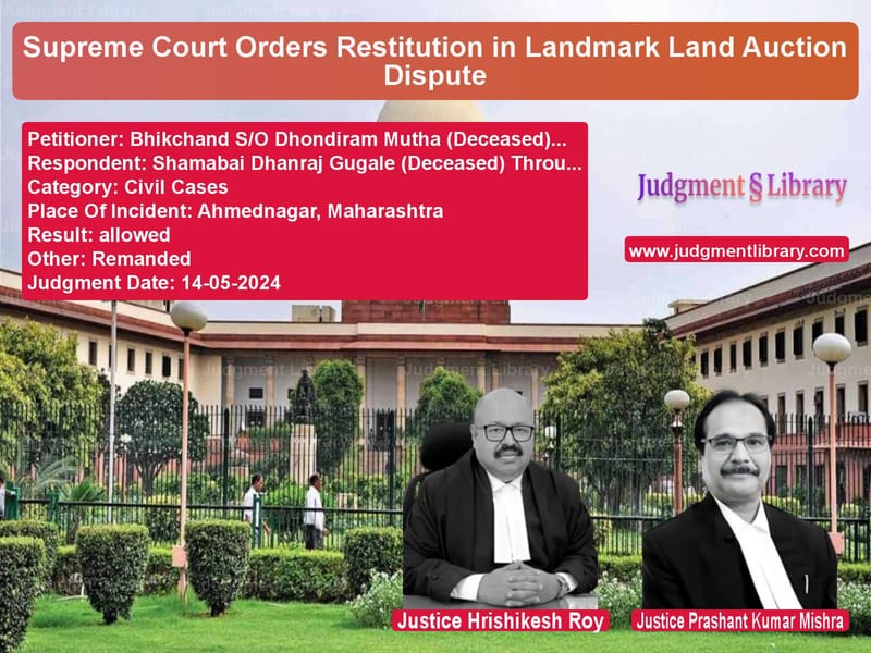 Supreme Court Orders Restitution in Landmark Land Auction Dispute image for SC Judgment dated 14-05-2024 in the case of Bhikchand S/O Dhondiram Mutha vs Shamabai Dhanraj Gugale (Decea