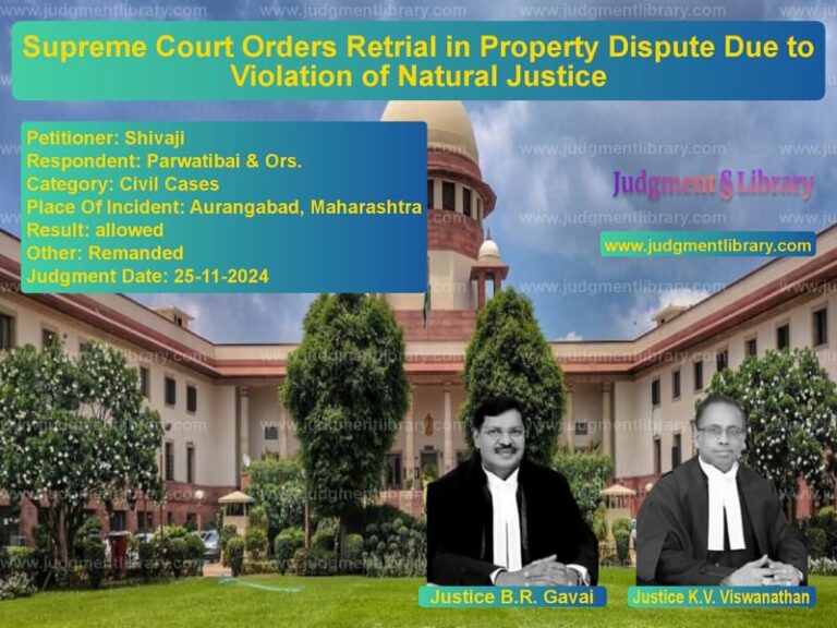 Supreme Court Orders Retrial in Property Dispute Due to Violation of Natural Justice image for SC Judgment dated 25-11-2024 in the case of Shivaji vs Parwatibai & Ors.