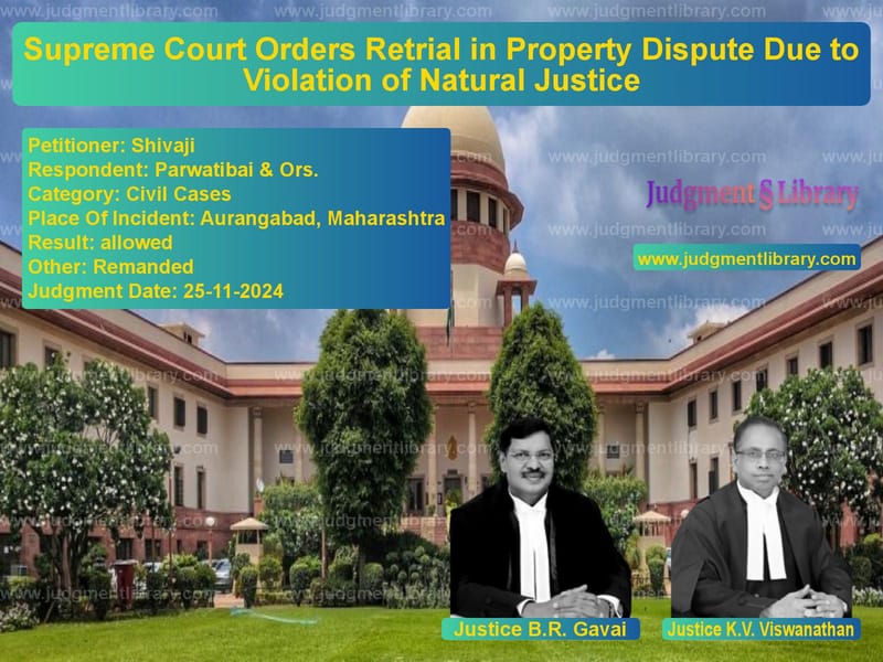 Supreme Court Orders Retrial in Property Dispute Due to Violation of Natural Justice image for SC Judgment dated 25-11-2024 in the case of Shivaji vs Parwatibai & Ors.