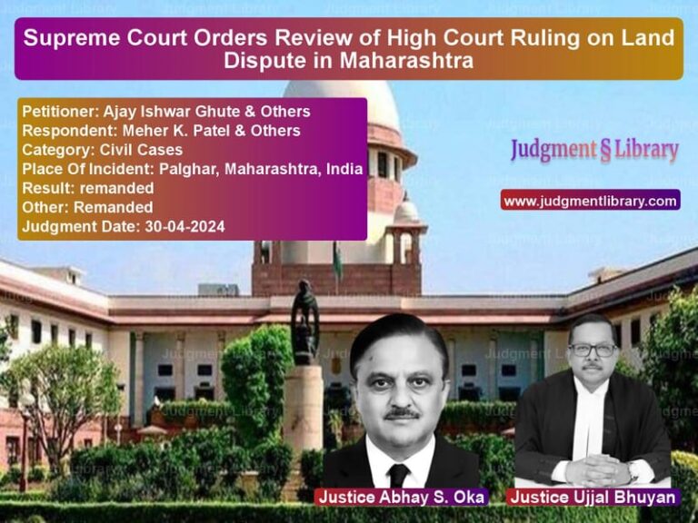 Supreme Court Orders Review of High Court Ruling on Land Dispute in Maharashtra image for SC Judgment dated 30-04-2024 in the case of Ajay Ishwar Ghute & Others vs Meher K. Patel & Others