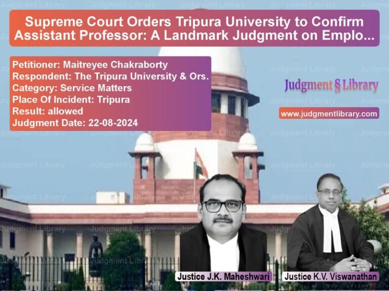 Supreme Court Orders Tripura University to Confirm Assistant Professor: A Landmark Judgment on Employment Rights image for SC Judgment dated 22-08-2024 in the case of Maitreyee Chakraborty vs The Tripura University & Ors.