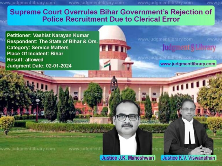 Supreme Court Overrules Bihar Government’s Rejection of Police Recruitment Due to Clerical Error image for SC Judgment dated 02-01-2024 in the case of Vashist Narayan Kumar vs The State of Bihar & Ors.