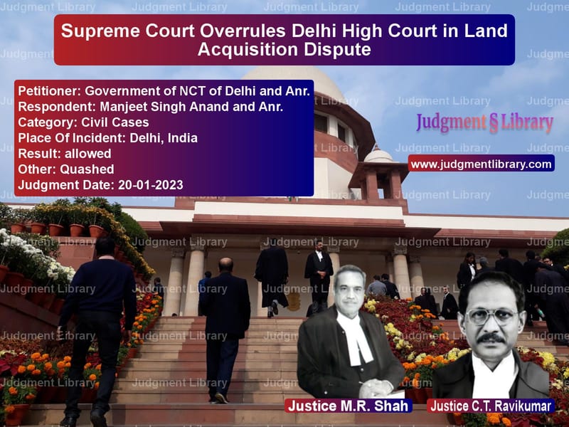 Supreme Court Overrules Delhi High Court in Land Acquisition Dispute image for SC Judgment dated 20-01-2023 in the case of Government of NCT of Delhi and vs Manjeet Singh Anand and Anr.