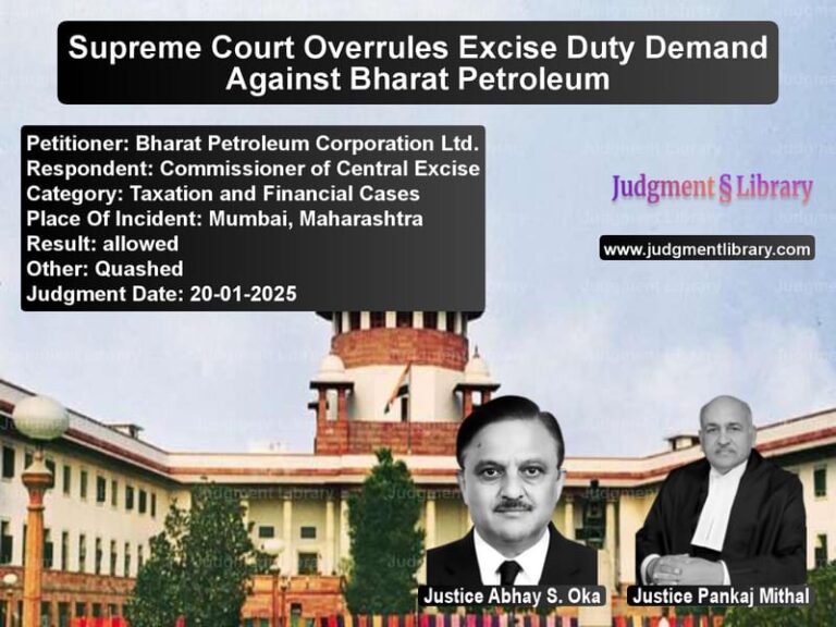 Supreme Court Overrules Excise Duty Demand Against Bharat Petroleum image for SC Judgment dated 20-01-2025 in the case of Bharat Petroleum Corporation L vs Commissioner of Central Excise
