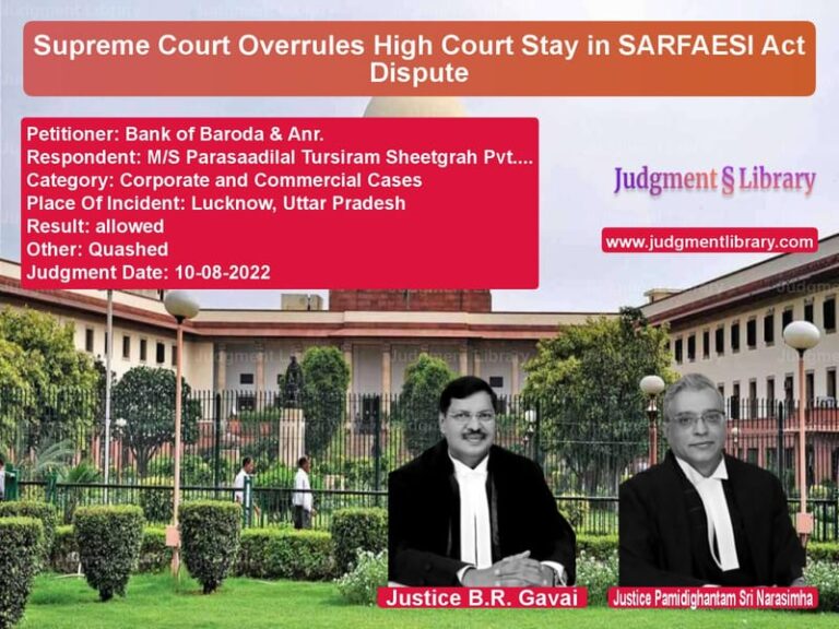 Supreme Court Overrules High Court Stay in SARFAESI Act Dispute image for SC Judgment dated 10-08-2022 in the case of Bank of Baroda & Anr. vs M/S Parasaadilal Tursiram Shee