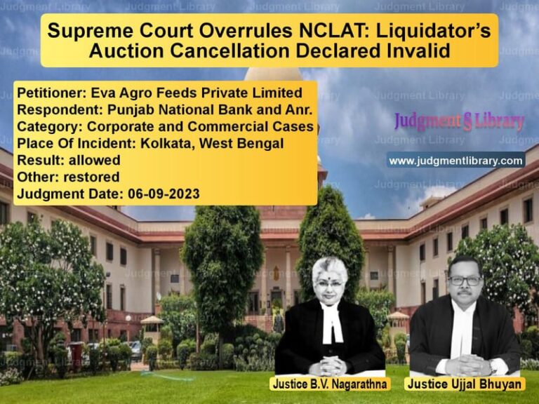 Supreme Court Overrules NCLAT: Liquidator’s Auction Cancellation Declared Invalid image for SC Judgment dated 06-09-2023 in the case of Eva Agro Feeds Private Limited vs Punjab National Bank and Anr.