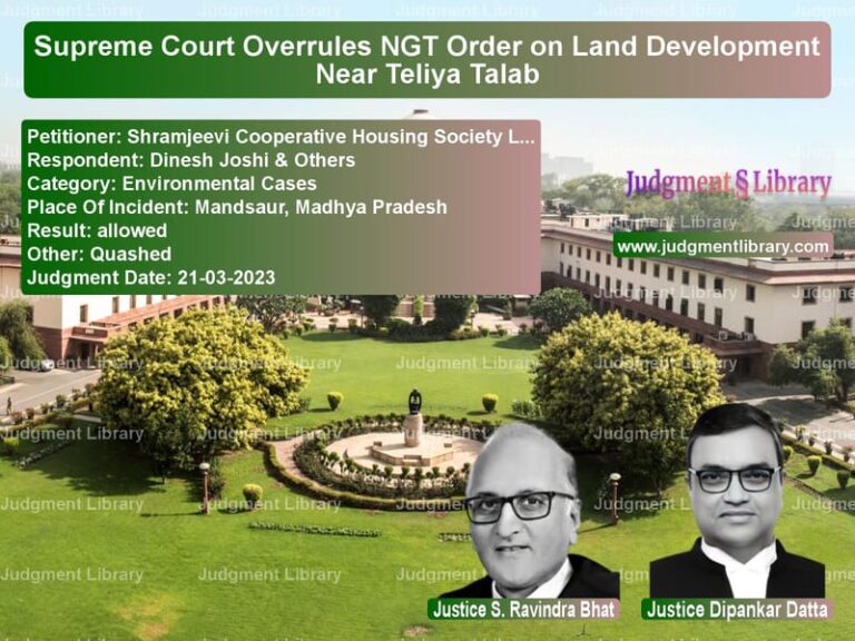 Supreme Court Overrules NGT Order on Land Development Near Teliya Talab image for SC Judgment dated 21-03-2023 in the case of Shramjeevi Cooperative Housing vs Dinesh Joshi & Others
