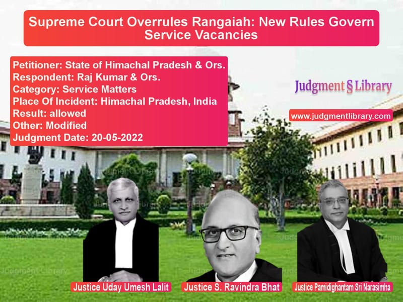 Supreme Court Overrules Rangaiah: New Rules Govern Service Vacancies image for SC Judgment dated 20-05-2022 in the case of State of Himachal Pradesh & Or vs Raj Kumar & Ors.