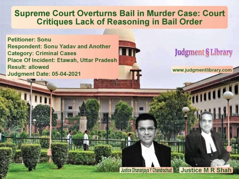 Supreme Court Overturns Bail in Murder Case: Court Critiques Lack of Reasoning in Bail Order image for SC Judgment dated 05-04-2021 in the case of Sonu vs Sonu Yadav and Another