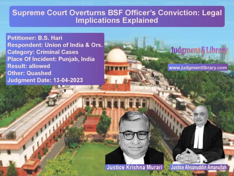 Supreme Court Overturns BSF Officer’s Conviction: Legal Implications Explained image for SC Judgment dated 13-04-2023 in the case of B.S. Hari vs Union of India & Ors.