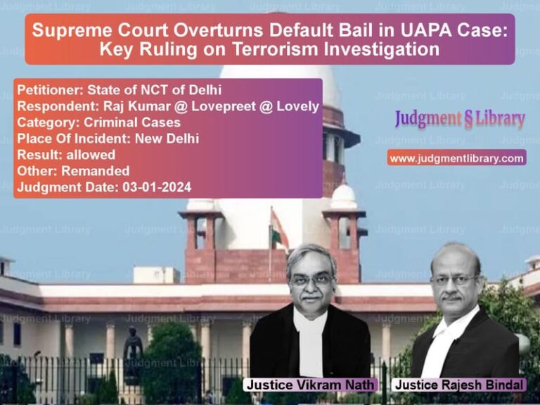 Supreme Court Overturns Default Bail in UAPA Case: Key Ruling on Terrorism Investigation image for SC Judgment dated 03-01-2024 in the case of State of NCT of Delhi vs Raj Kumar @ Lovepreet @ Lovely