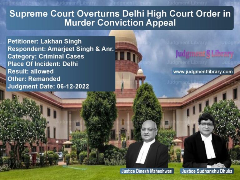 Supreme Court Overturns Delhi High Court Order in Murder Conviction Appeal image for SC Judgment dated 06-12-2022 in the case of Lakhan Singh vs Amarjeet Singh & Anr.