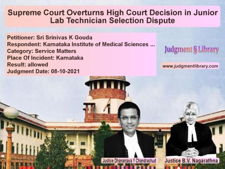 Supreme Court Overturns High Court Decision in Junior Lab Technician Selection Dispute image for SC Judgment dated 08-10-2021 in the case of Sri Srinivas K Gouda vs Karnataka Institute of Medical