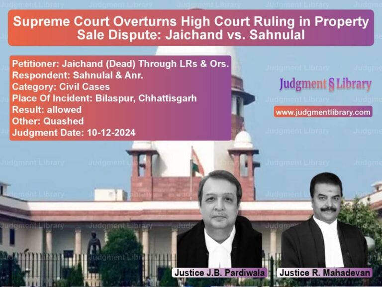 Supreme Court Overturns High Court Ruling in Property Sale Dispute: Jaichand vs. Sahnulal image for SC Judgment dated 10-12-2024 in the case of Jaichand (Dead) Through LRs & vs Sahnulal & Anr.