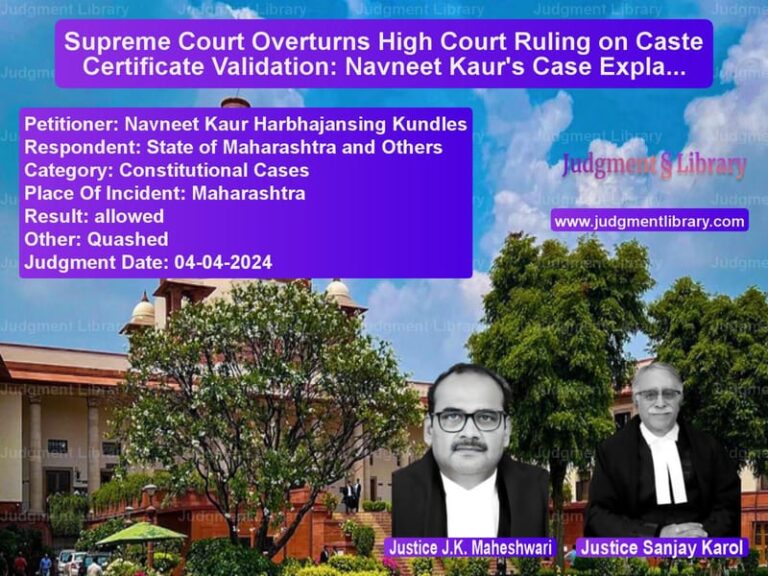 Supreme Court Overturns High Court Ruling on Caste Certificate Validation: Navneet Kaur's Case Explained image for SC Judgment dated 04-04-2024 in the case of Navneet Kaur Harbhajansing Kun vs State of Maharashtra and Other