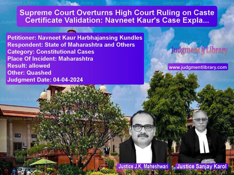 Supreme Court Overturns High Court Ruling on Caste Certificate Validation: Navneet Kaur's Case Explained image for SC Judgment dated 04-04-2024 in the case of Navneet Kaur Harbhajansing Kun vs State of Maharashtra and Other