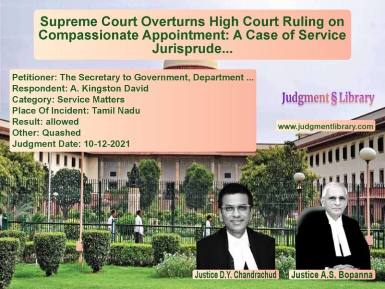 Supreme Court Overturns High Court Ruling on Compassionate Appointment: A Case of Service Jurisprudence image for SC Judgment dated 10-12-2021 in the case of The Secretary to Government, D vs A. Kingston David